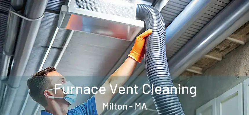  Furnace Vent Cleaning Milton - MA