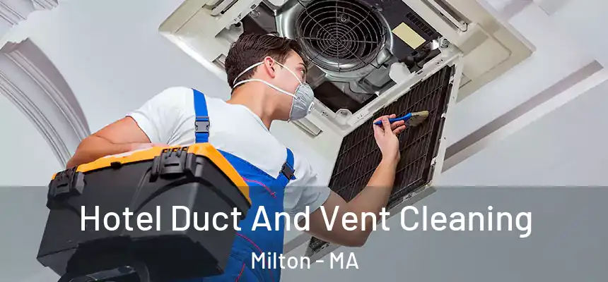  Hotel Duct And Vent Cleaning Milton - MA