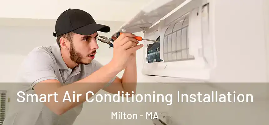  Smart Air Conditioning Installation Milton - MA