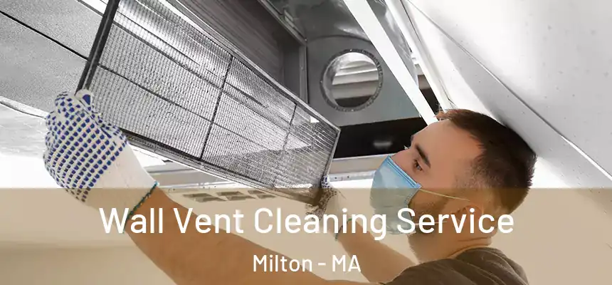  Wall Vent Cleaning Service Milton - MA